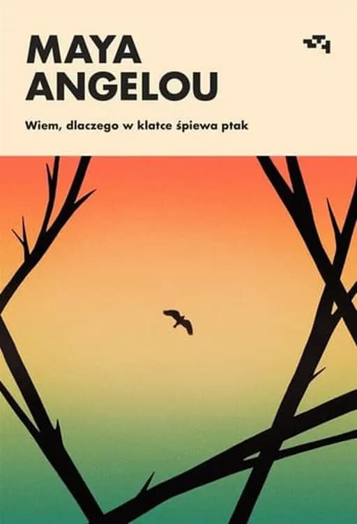 Okładka książki „Wiem, dlaczego w klatce śpiewa ptak” — Angelou, Maya