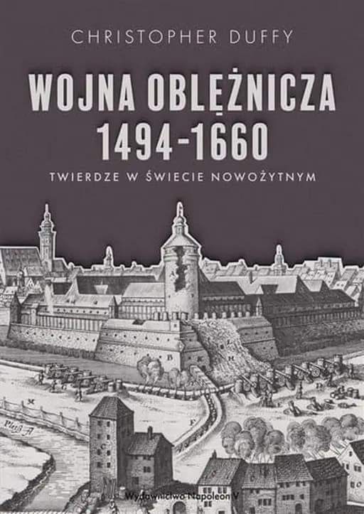 Okładka książki „Wojna obleznicza 1494-1660. Twierdze swiata nowozytnego” — Duffy, Christopher
