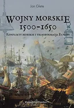 Okładka książki „Wojny morskie 1500-1650 konflikty morskie i transformacja Europy” — Jan Glete