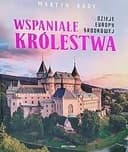 Okładka książki „Wspaniałe królestwa. Dzieje Europy Środkowej” — Rady, Martyn