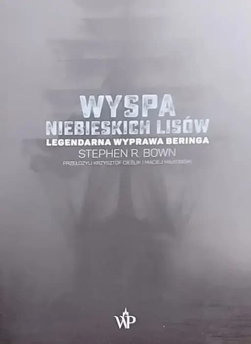 Okładka książki „Wyspa niebieskich lisów legendarna wyprawa Beringa” — Stephen R. Bown