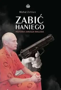 Okładka książki „Zabić Haniego. Historia Janusz Walusia” — Michał Zichlarz