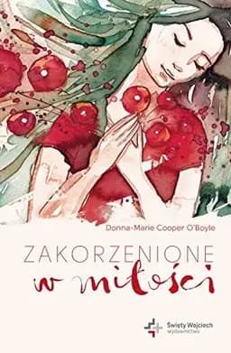 Okładka książki „Zakorzenione w miłości” — O'Boyle, Donna-Marie Cooper