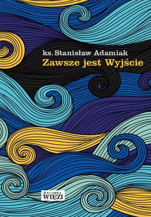 Okładka książki „Zawsze jest Wyjście” — ks. Stanisław Adamiak