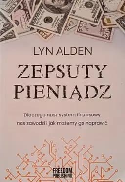 Okładka książki „Zepsuty pieniądz : dlaczego nasz system finansowy nas zawodzi i jak możemy go…