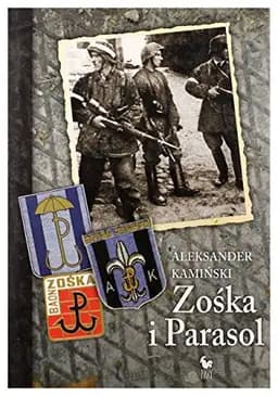 Okładka książki „Zośka i Parasol opowieść o niektórych ludziach i niektórych akcjach dwóch…
