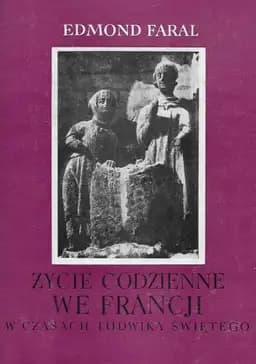 Okładka książki „Życie codzienne we Francji w czasach Ludwika Świętego” — Edmond Faral